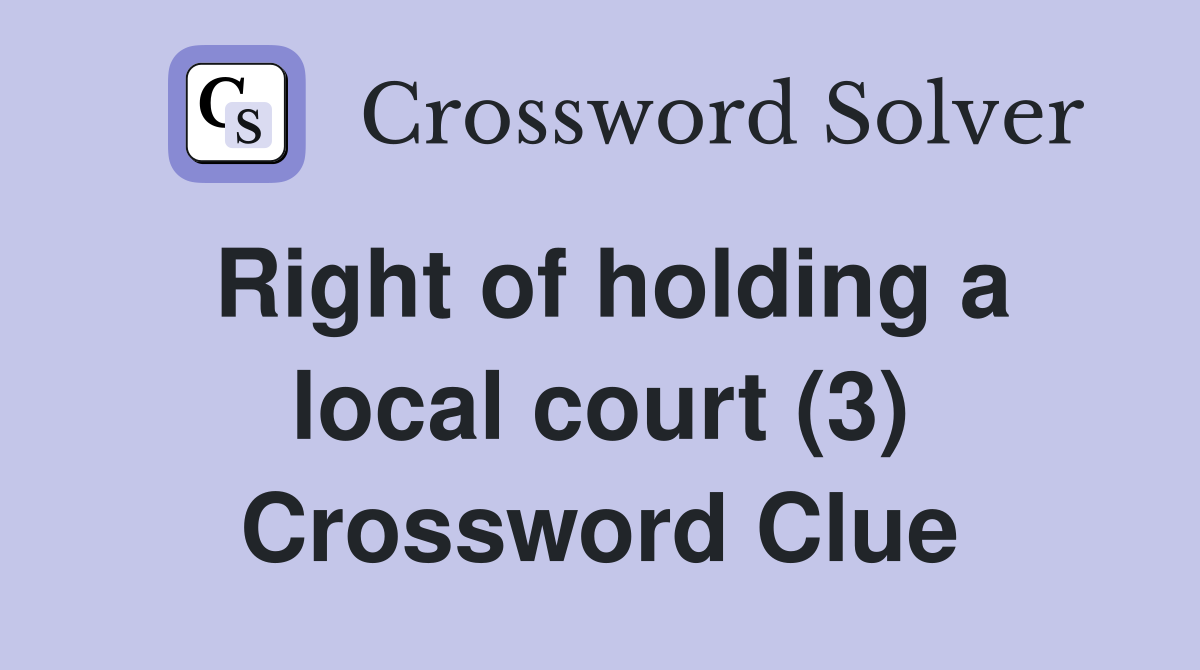 Right of holding a local court (3) Crossword Clue