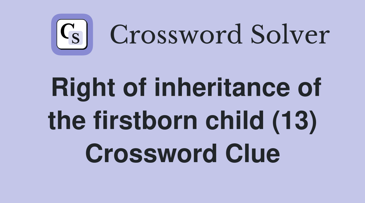 Right of inheritance of the firstborn child (13) Crossword Clue
