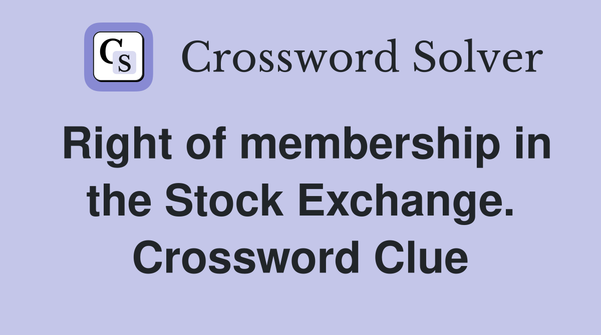 Right of membership in the Stock Exchange. Crossword Clue