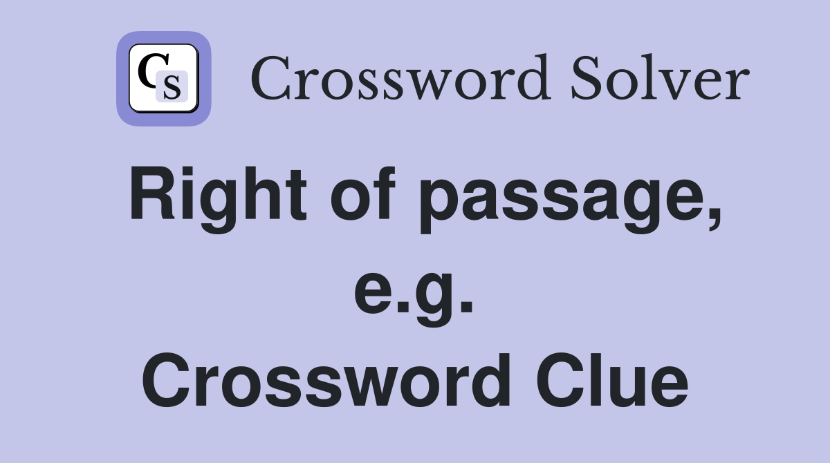 Right of passage, e.g. Crossword Clue