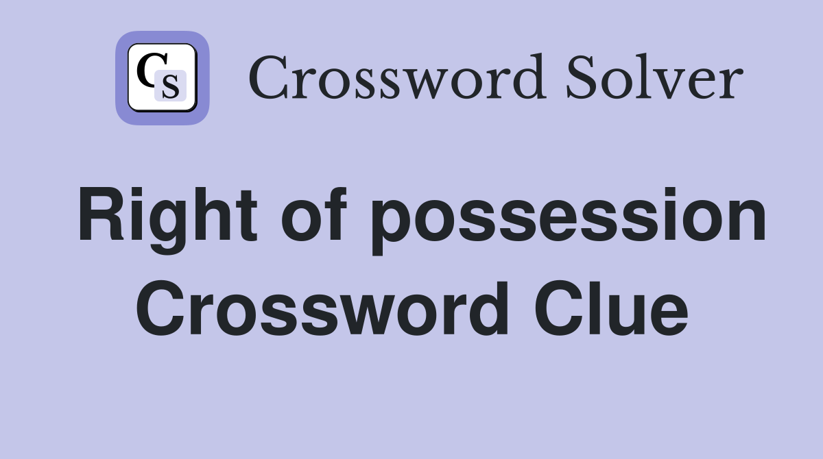 Right of possession Crossword Clue