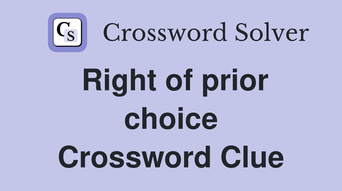 Right of prior choice Crossword Clue