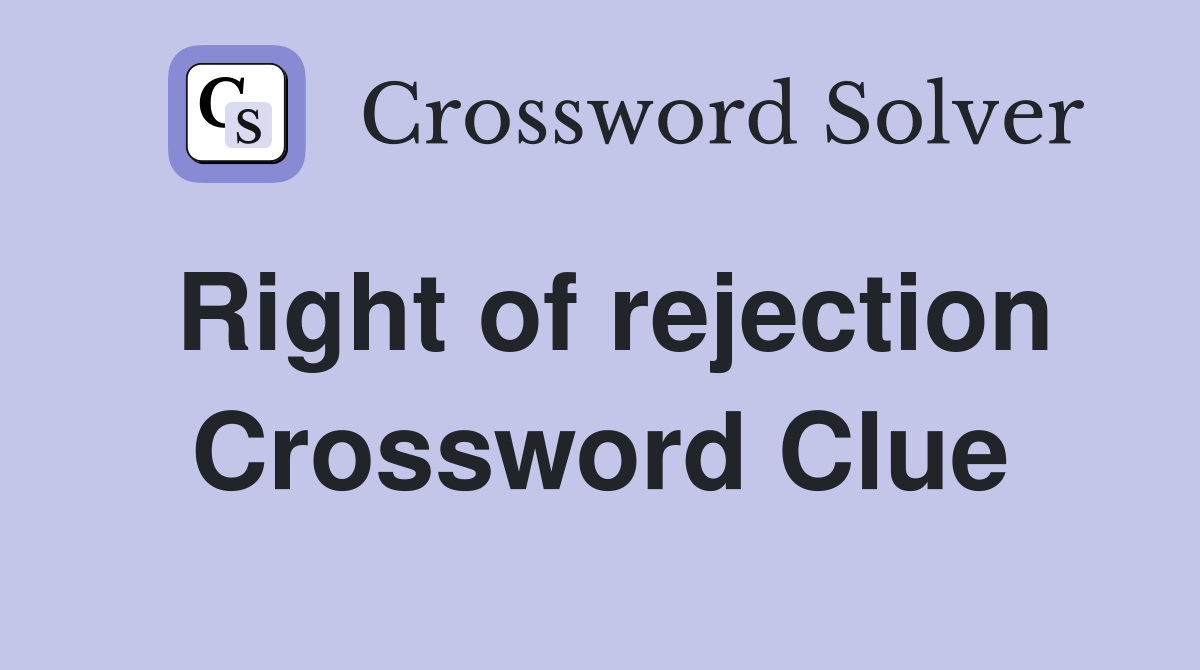 Right of rejection Crossword Clue
