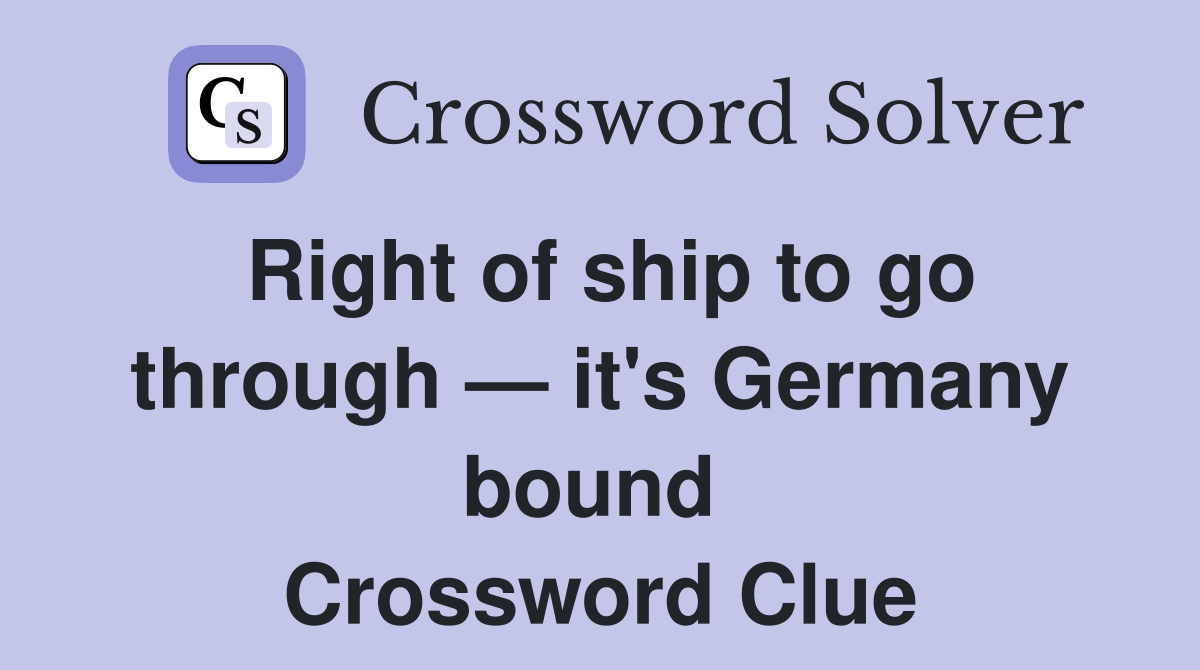 Right of ship to go through — it's Germany bound  Crossword Clue