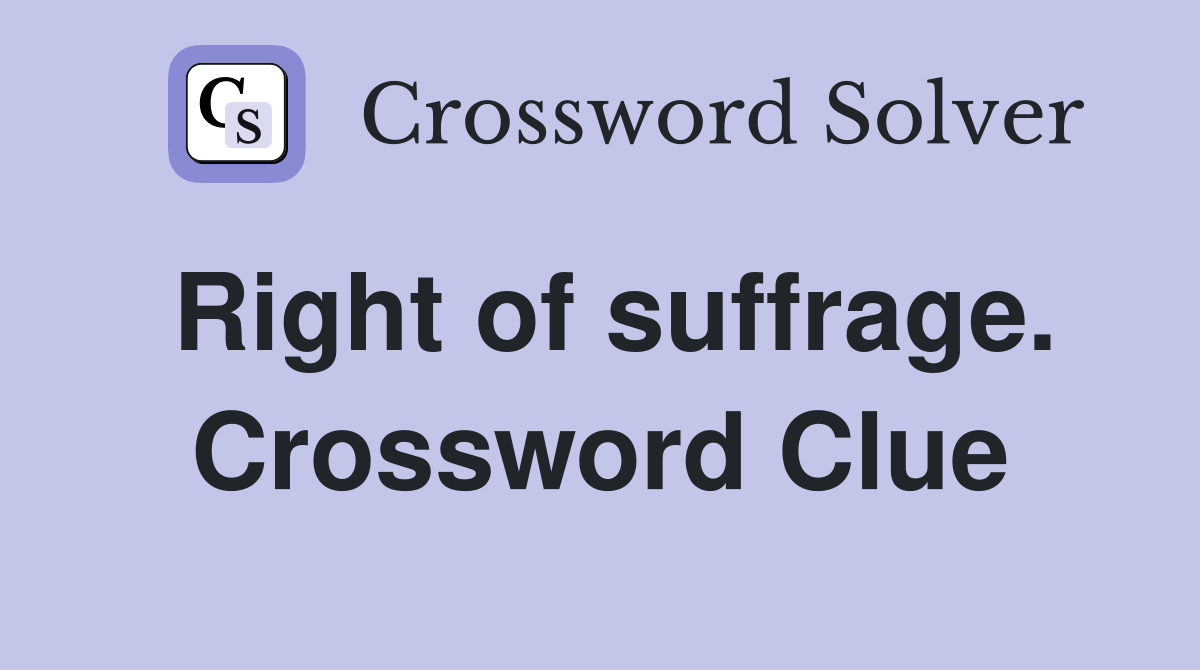 Right of suffrage. Crossword Clue