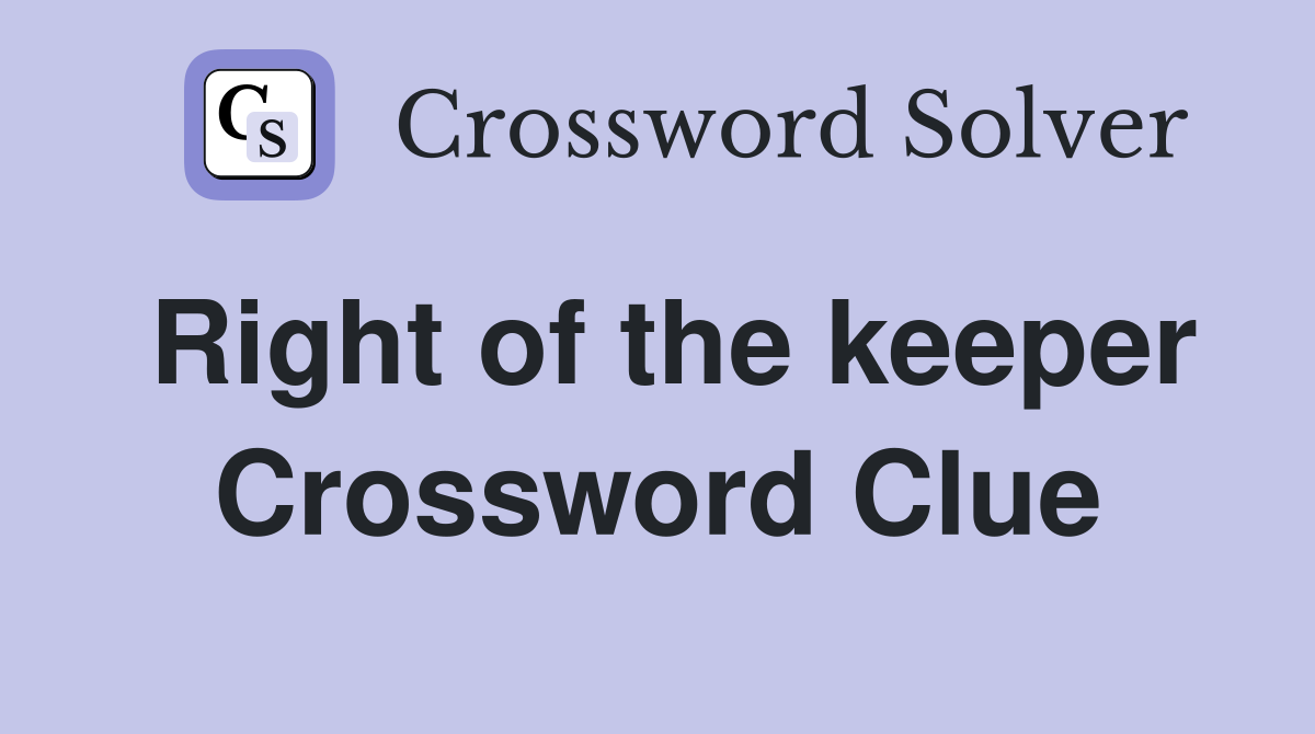 Right of the keeper Crossword Clue