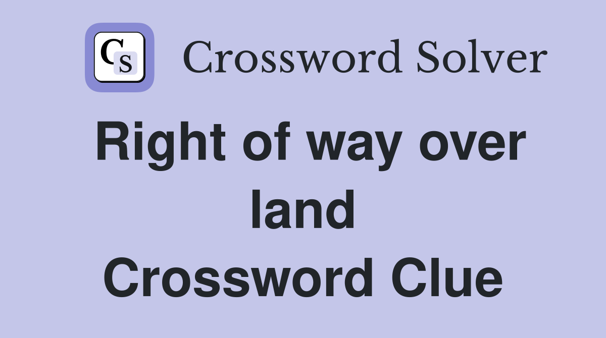 Right of way over land Crossword Clue