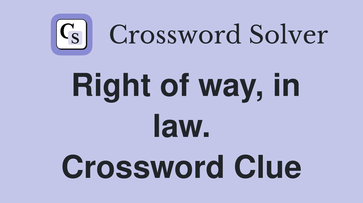 Right of way, in law. Crossword Clue