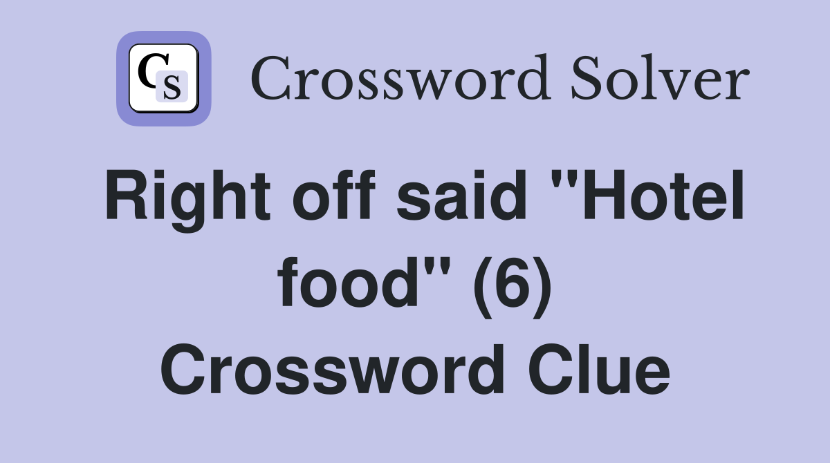 Right off said "Hotel food" (6) Crossword Clue
