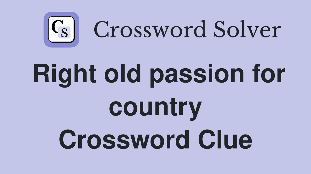 Right old passion for country Crossword Clue