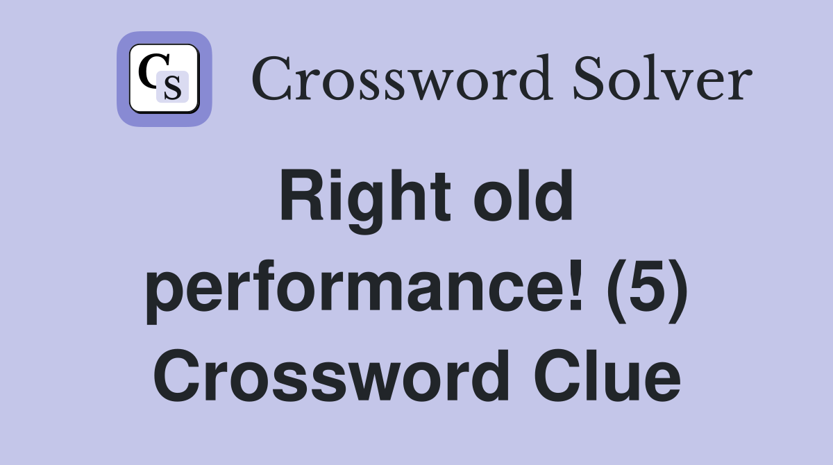 Right old performance! (5) Crossword Clue