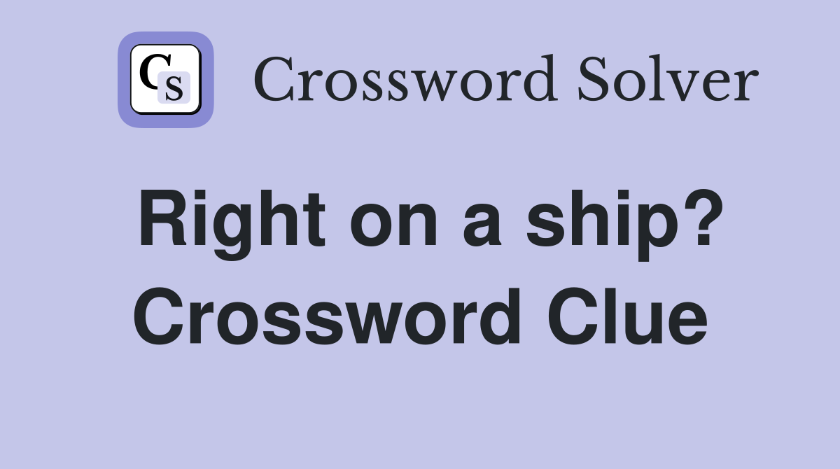 Right on a ship? Crossword Clue
