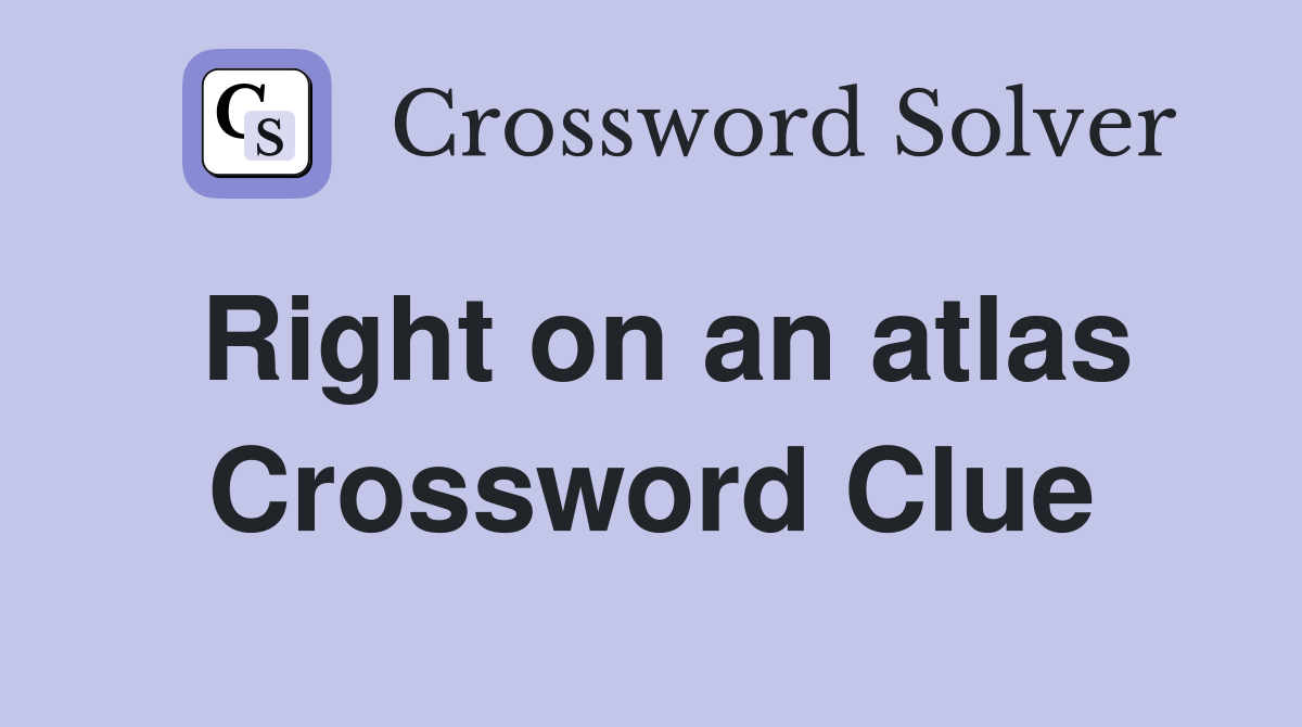 Right on an atlas Crossword Clue