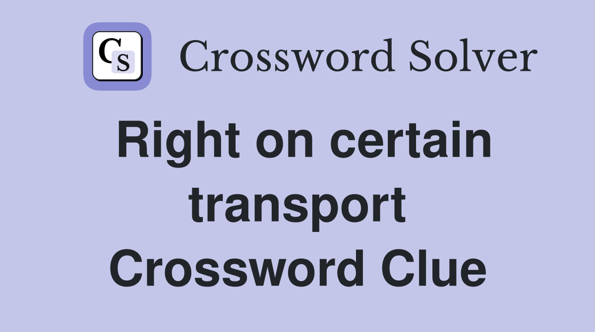 Right on certain transport Crossword Clue