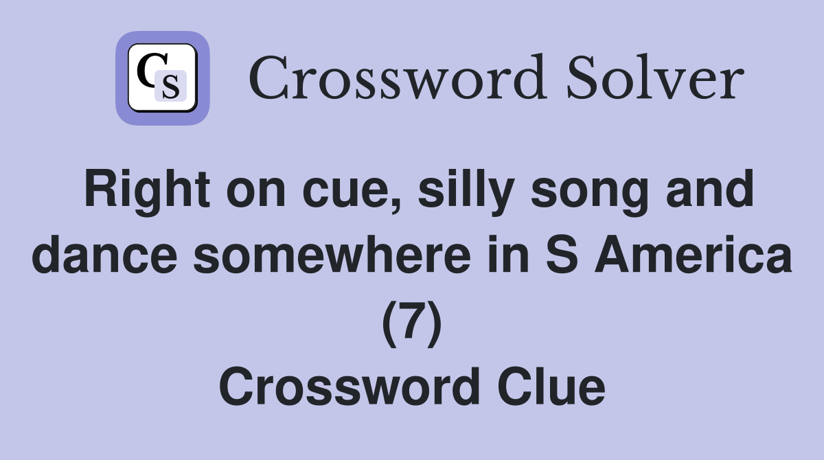 Right on cue, silly song and dance somewhere in S America (7) Crossword Clue