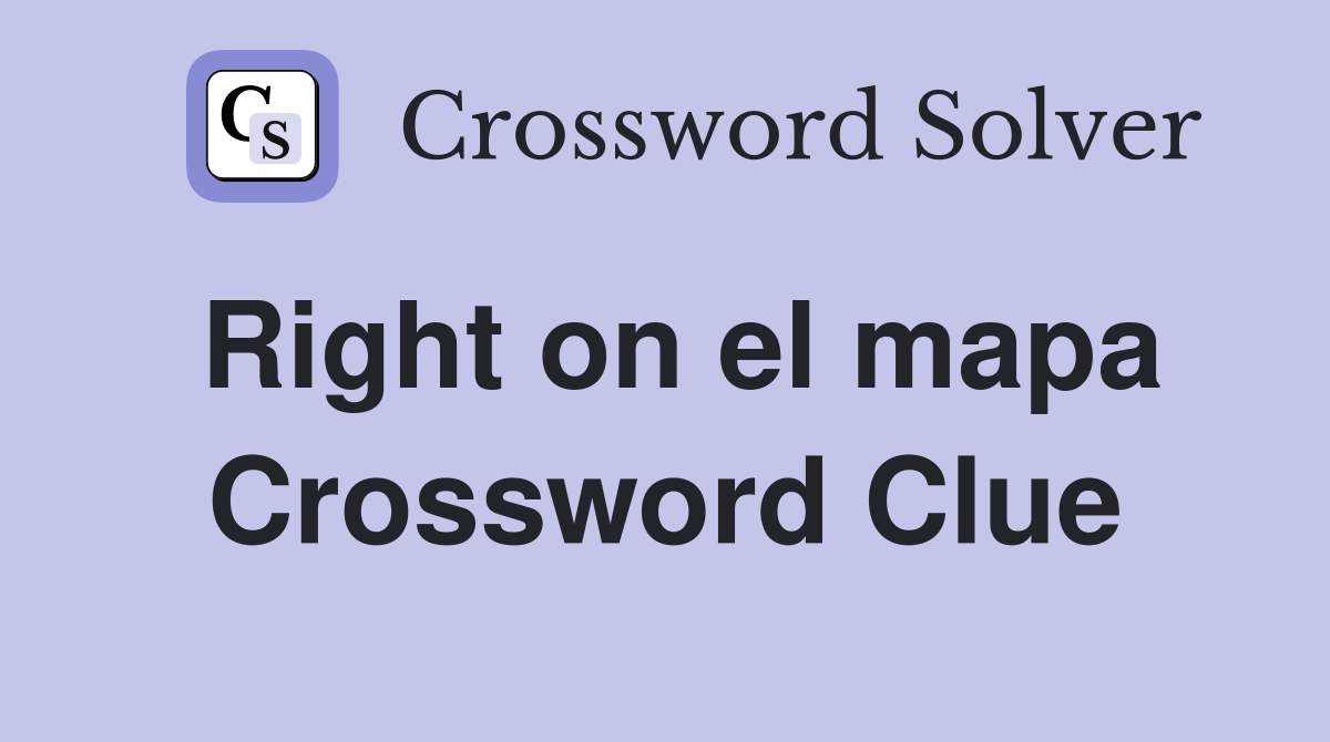 Right on el mapa Crossword Clue