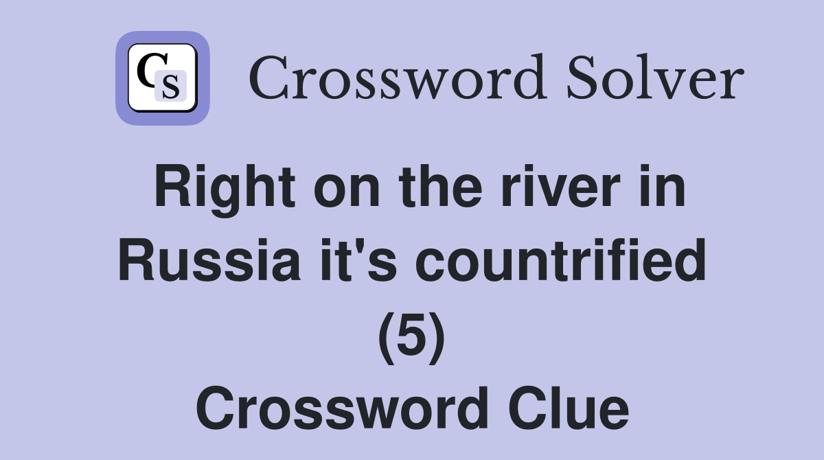 Right on the river in Russia it's countrified (5) Crossword Clue