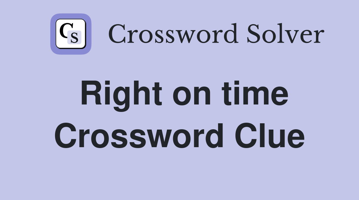Right on time Crossword Clue
