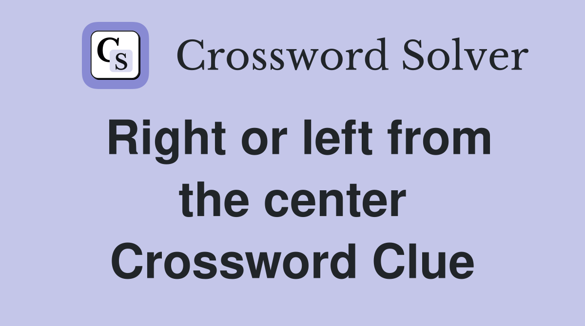 Right or left from the center Crossword Clue