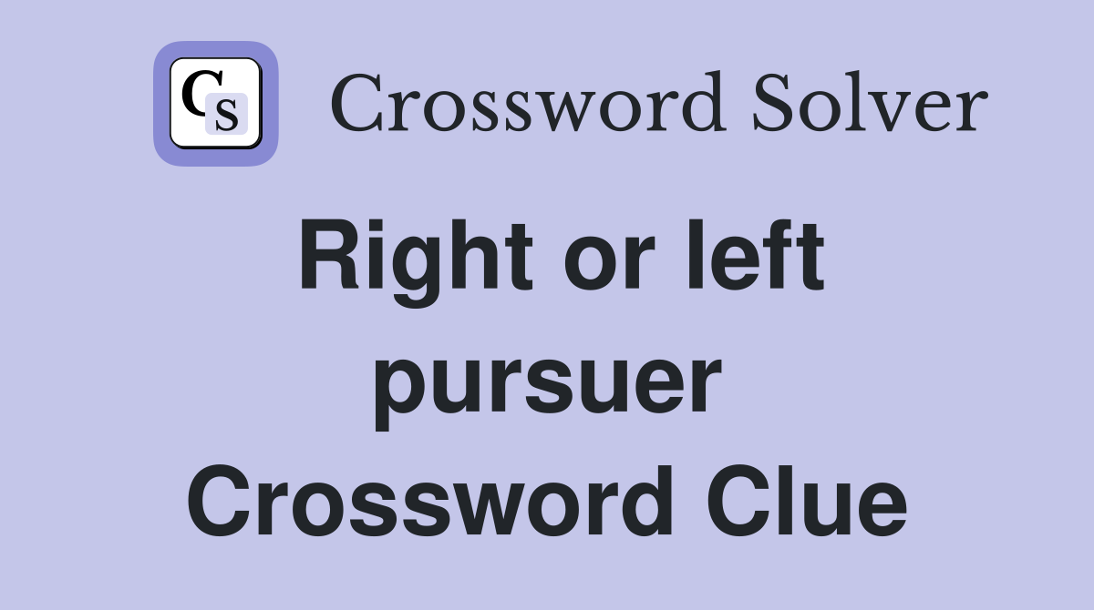 Right or left pursuer Crossword Clue