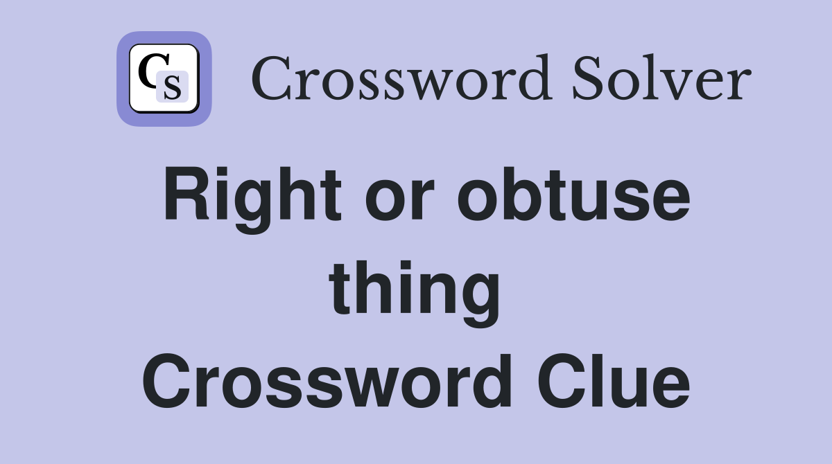 Right or obtuse thing Crossword Clue