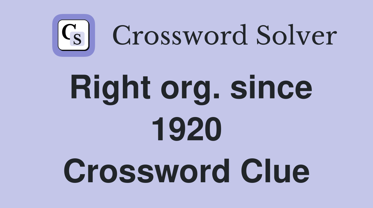 Right org. since 1920 Crossword Clue
