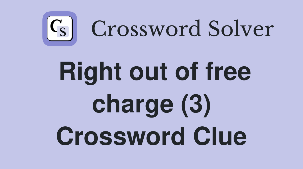 Right out of free charge (3) Crossword Clue