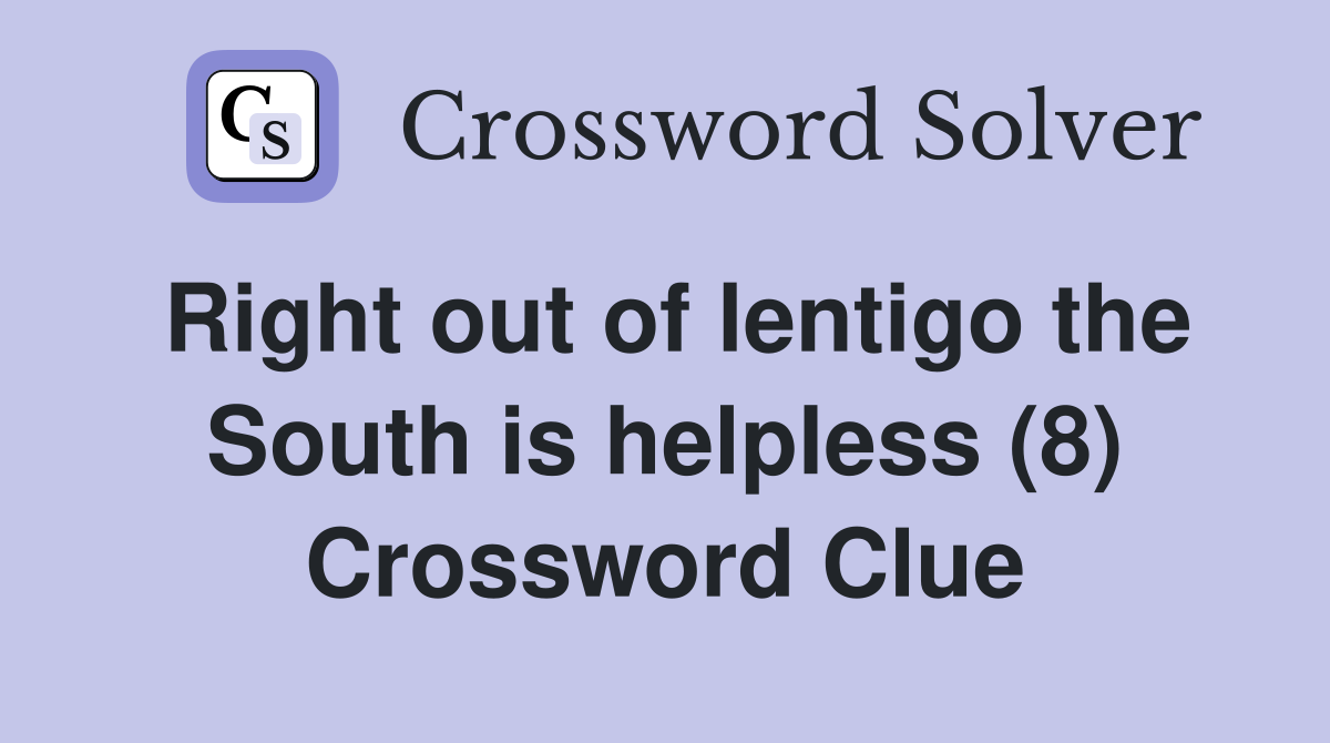 Right out of lentigo the South is helpless (8) Crossword Clue