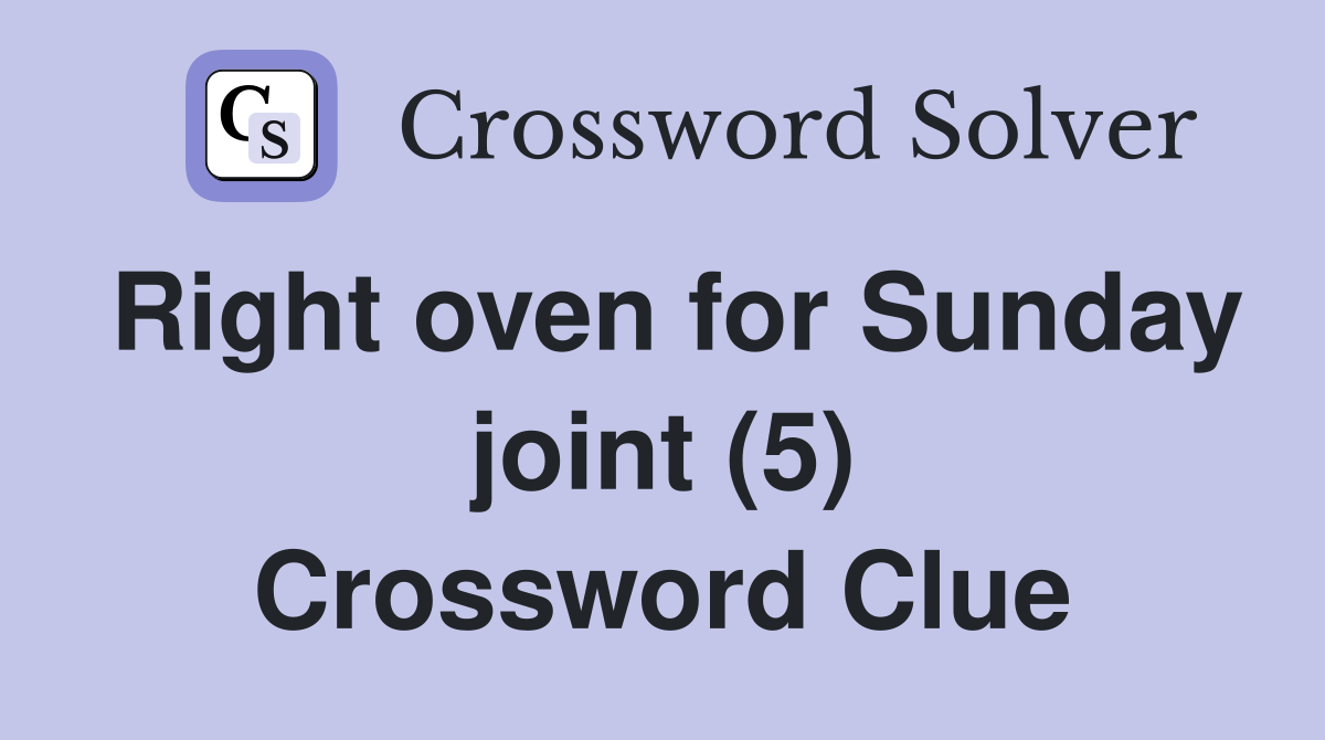 Right oven for Sunday joint (5) Crossword Clue
