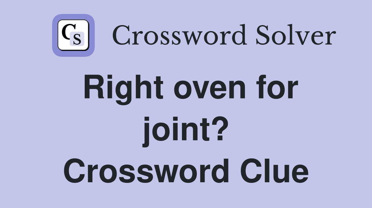 Right oven for joint? Crossword Clue