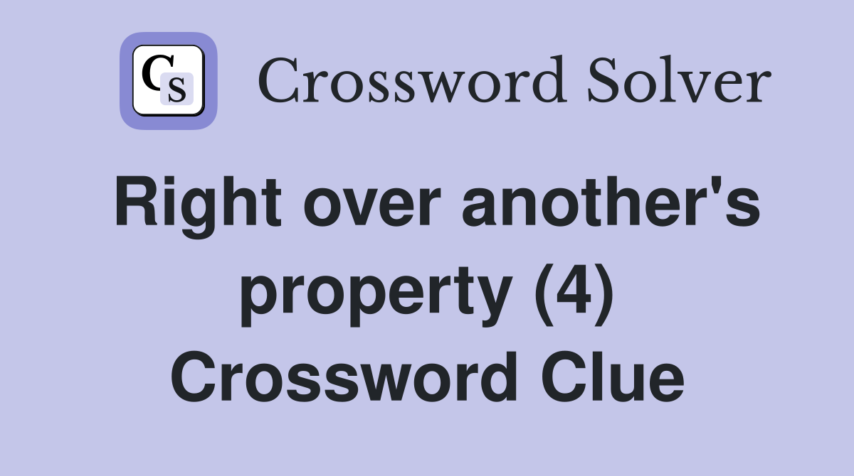 Right over another's property (4) Crossword Clue