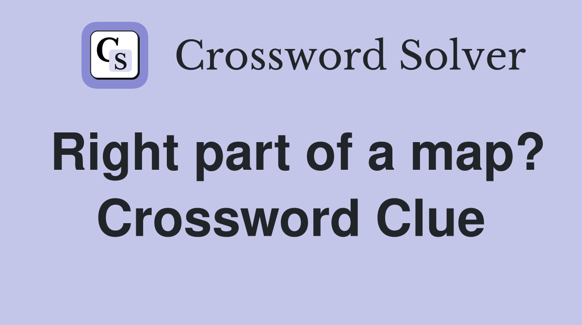 Right part of a map? Crossword Clue