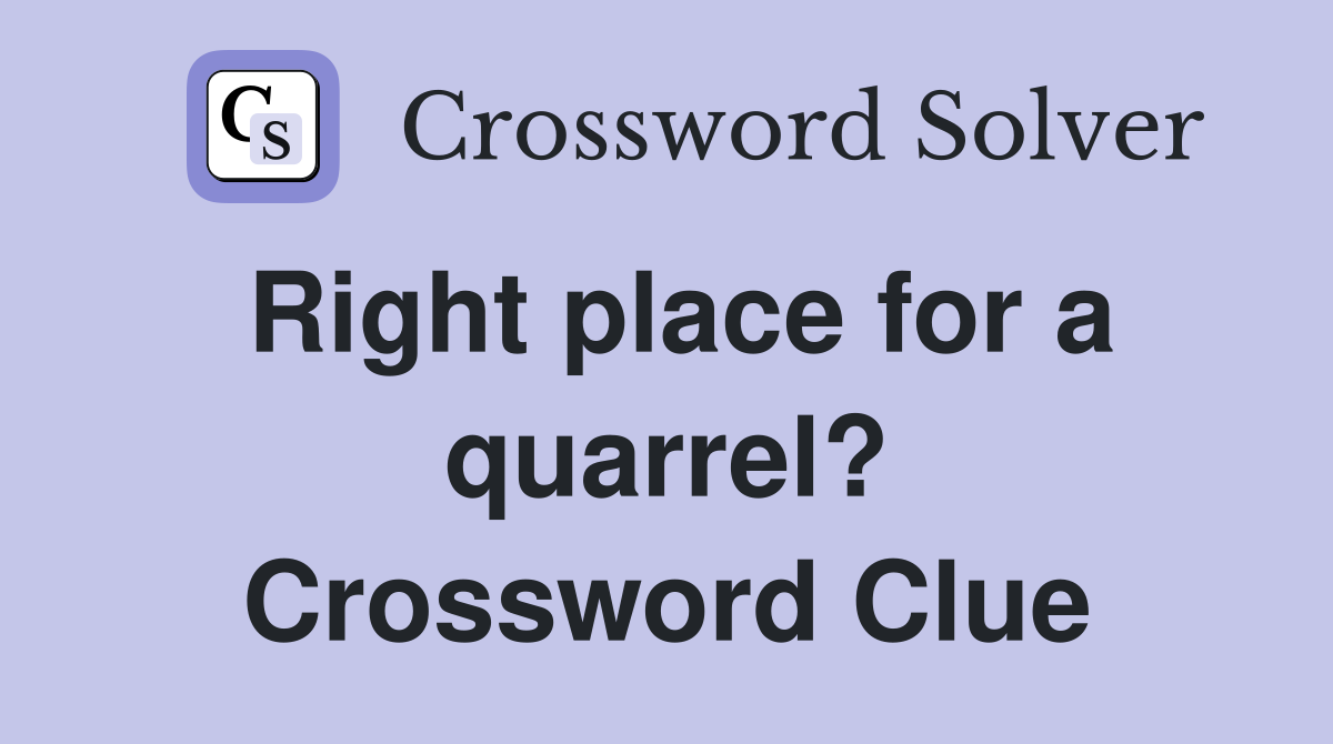 Right place for a quarrel? Crossword Clue