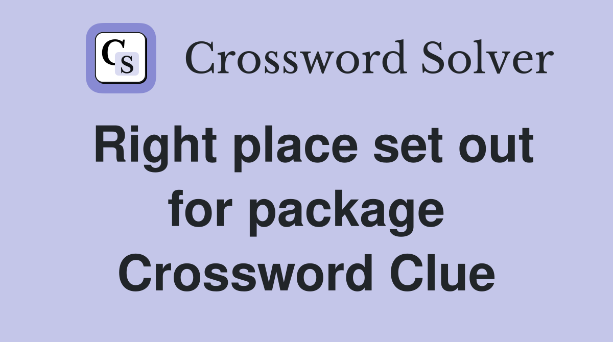 Right place set out for package Crossword Clue