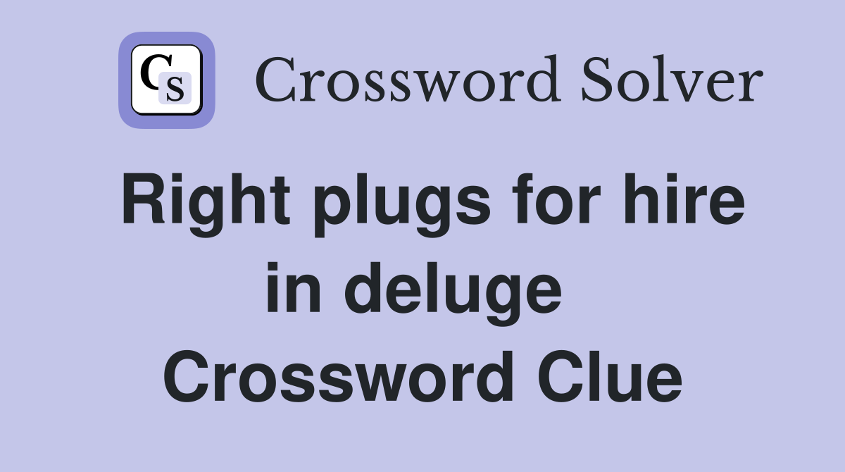 Right plugs for hire in deluge  Crossword Clue