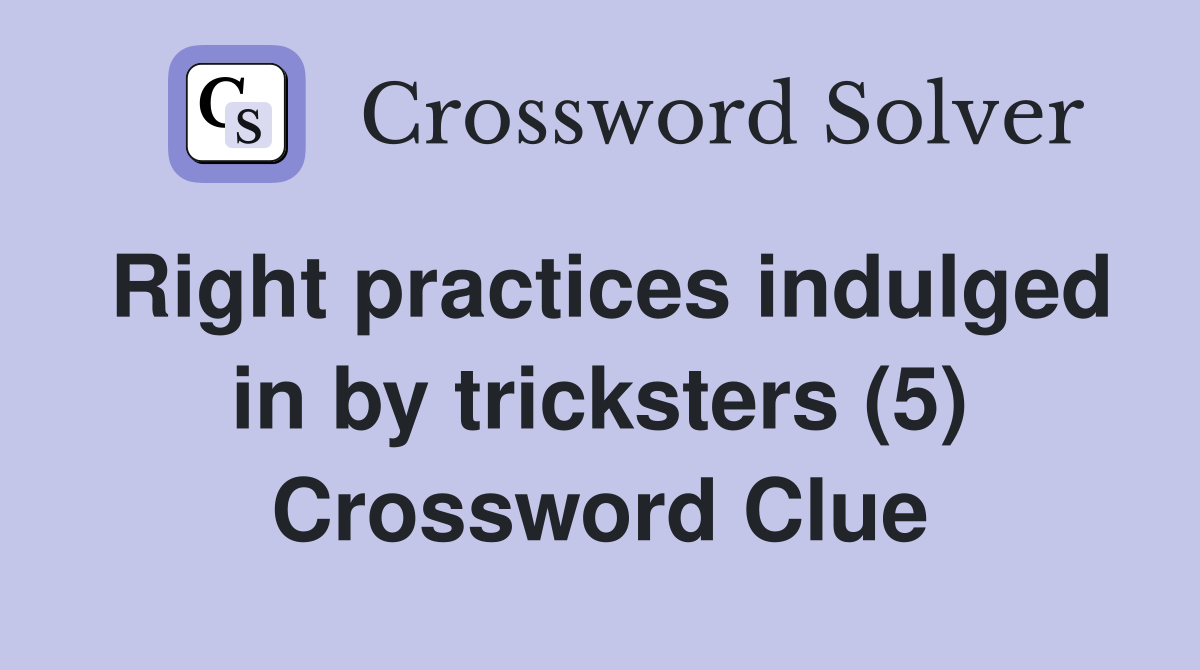 Right practices indulged in by tricksters (5) Crossword Clue