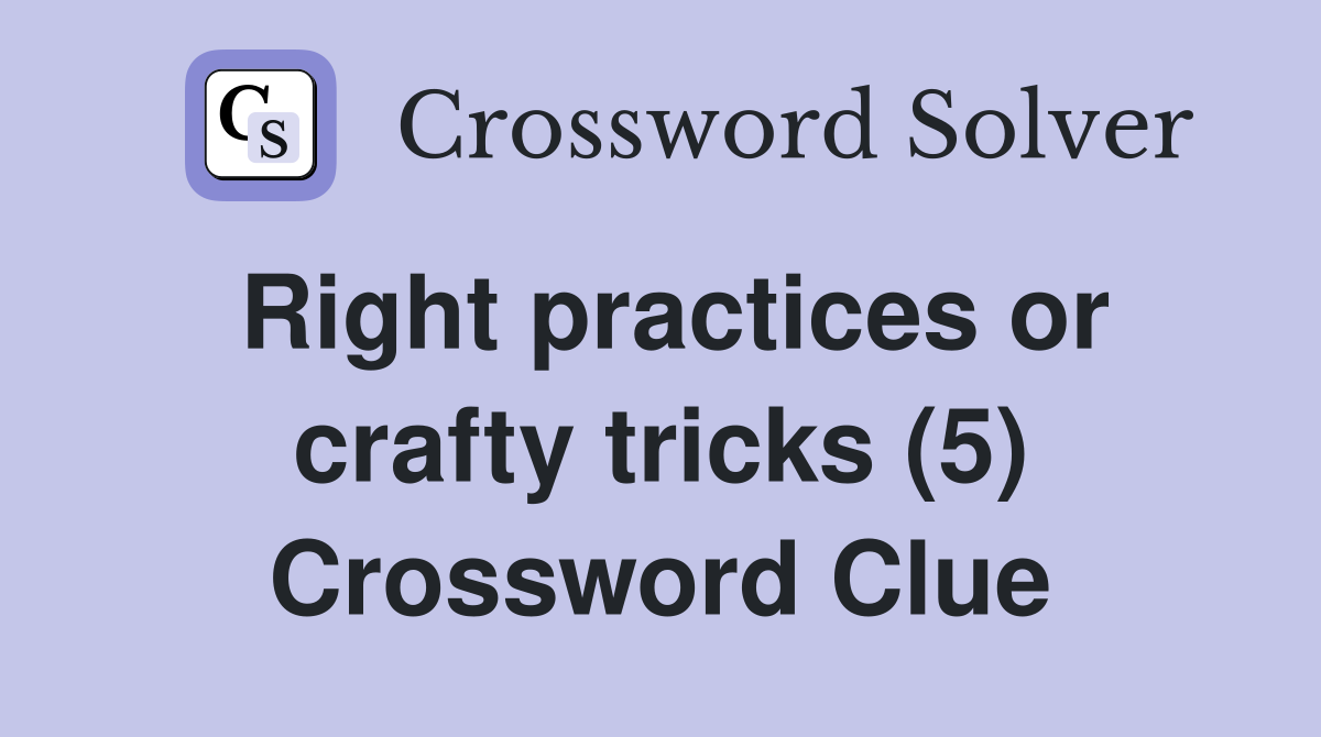 Right practices or crafty tricks (5) Crossword Clue