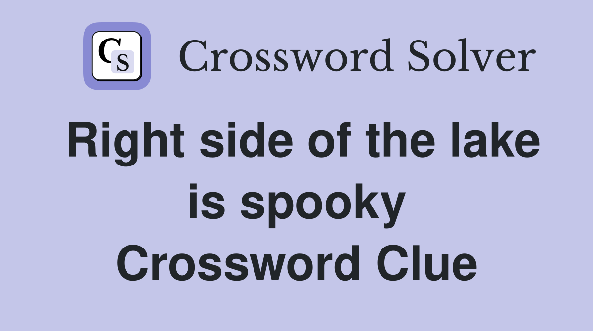 Right side of the lake is spooky Crossword Clue