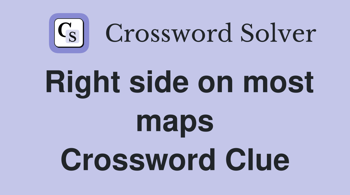 Right side on most maps Crossword Clue