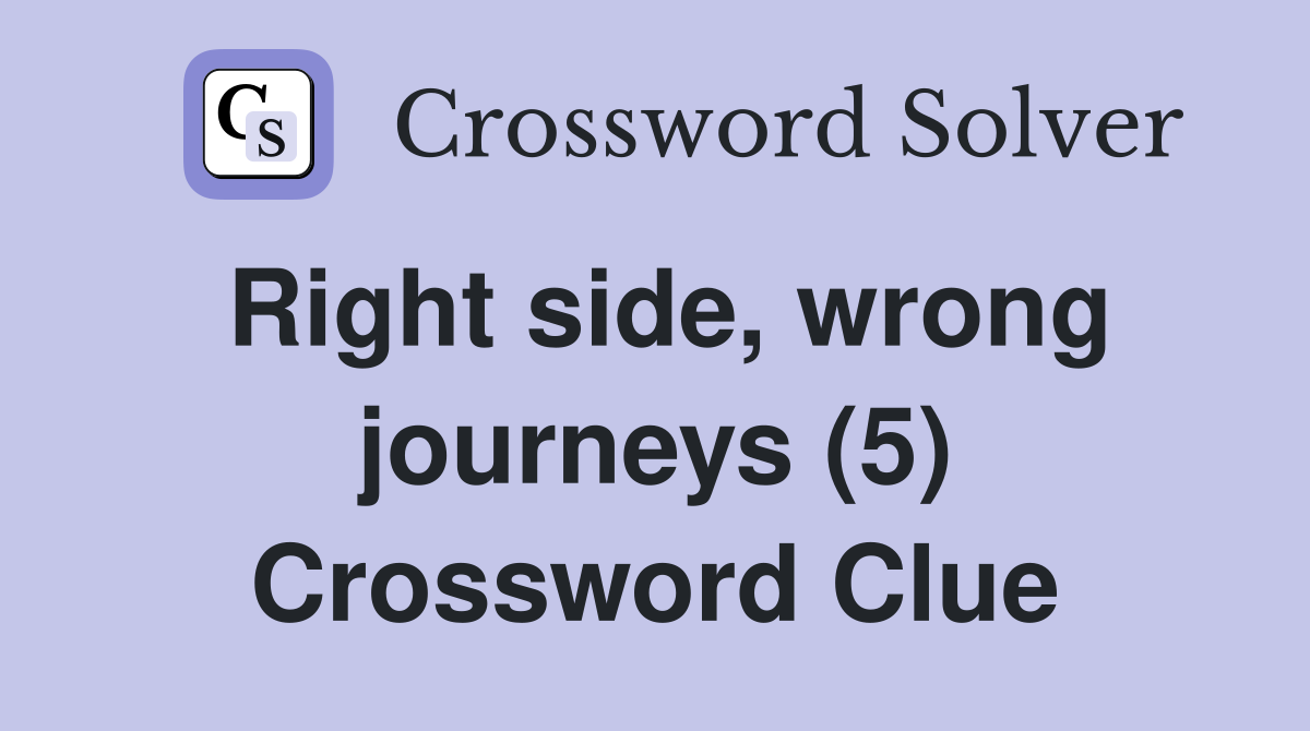 Right side, wrong journeys (5) Crossword Clue