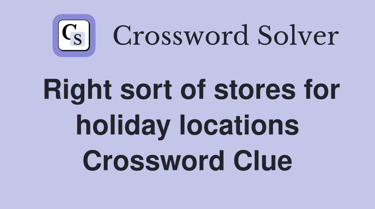 Right sort of stores for holiday locations Crossword Clue