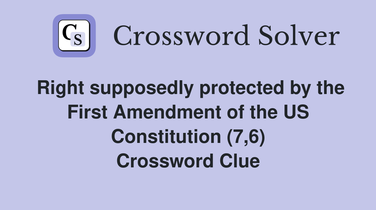 Right supposedly protected by the First Amendment of the US Constitution (7,6) Crossword Clue