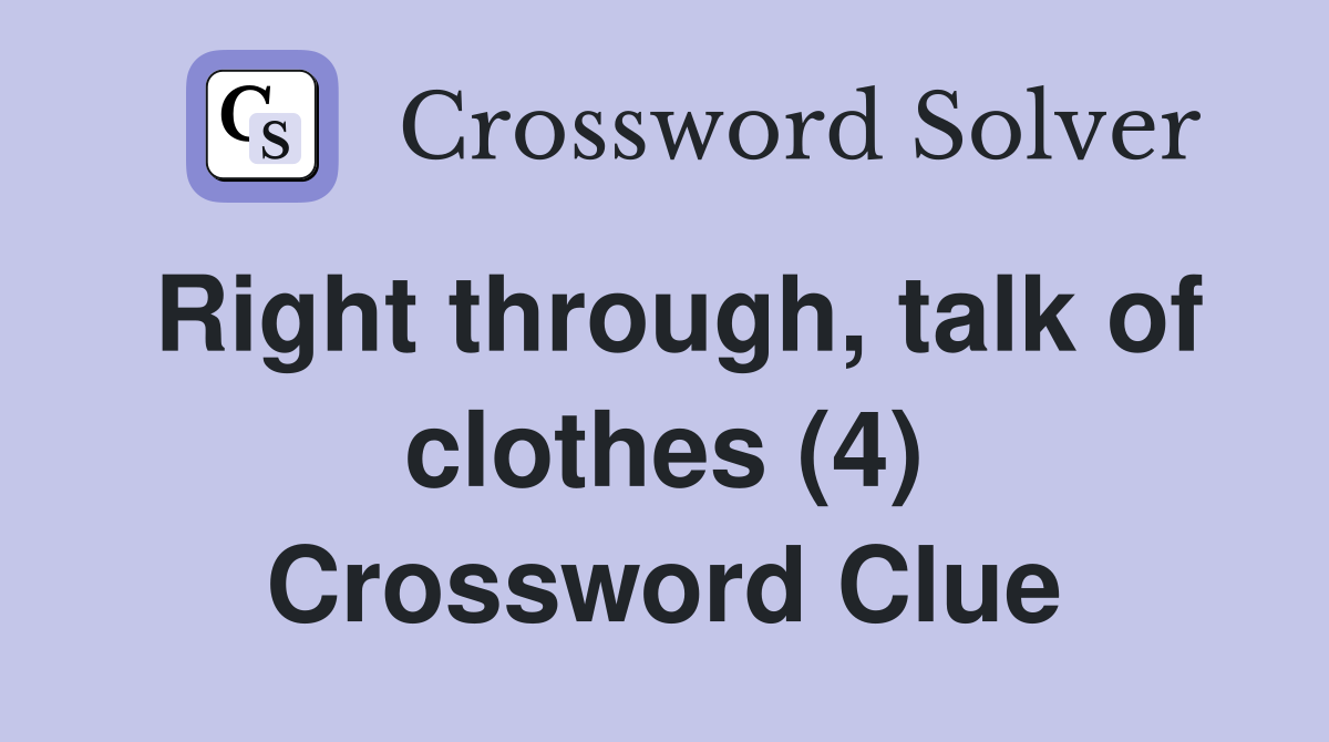 Right through, talk of clothes (4) Crossword Clue