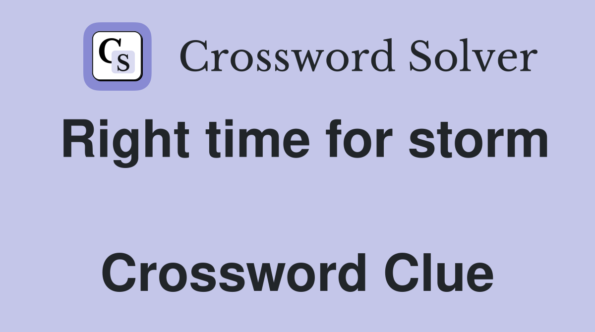 Right time for storm  Crossword Clue