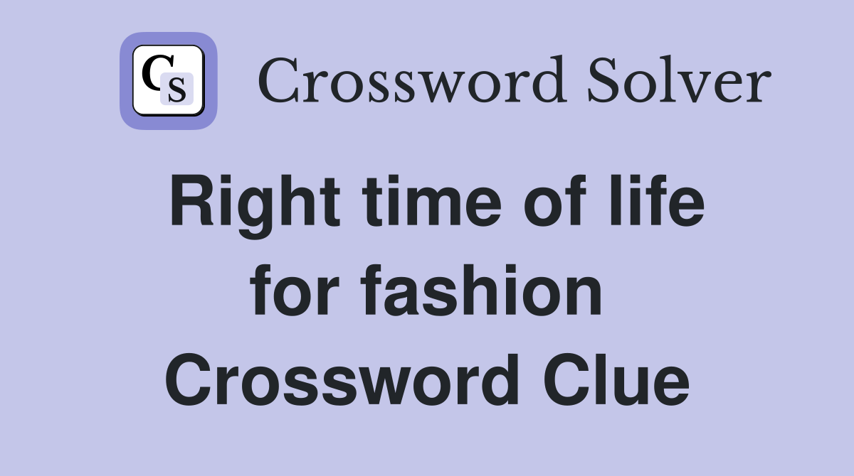Right time of life for fashion Crossword Clue