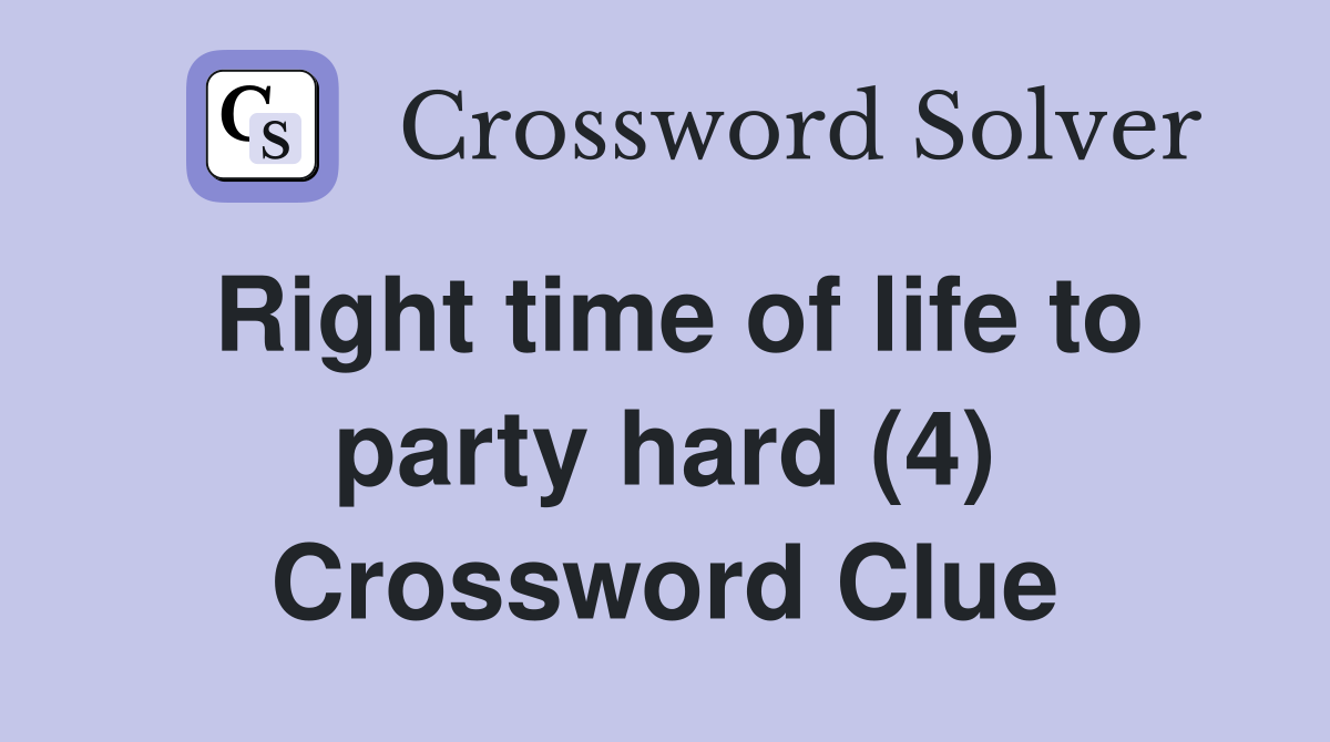 Right time of life to party hard (4) Crossword Clue