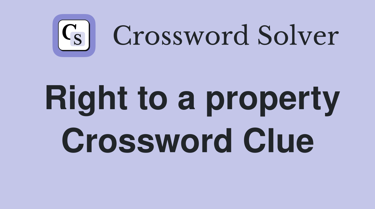 Right to a property Crossword Clue