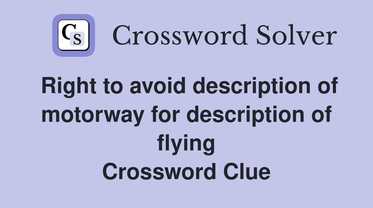 Right to avoid description of motorway for description of flying Crossword Clue