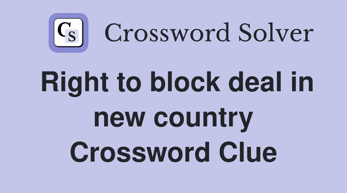 Right to block deal in new country Crossword Clue
