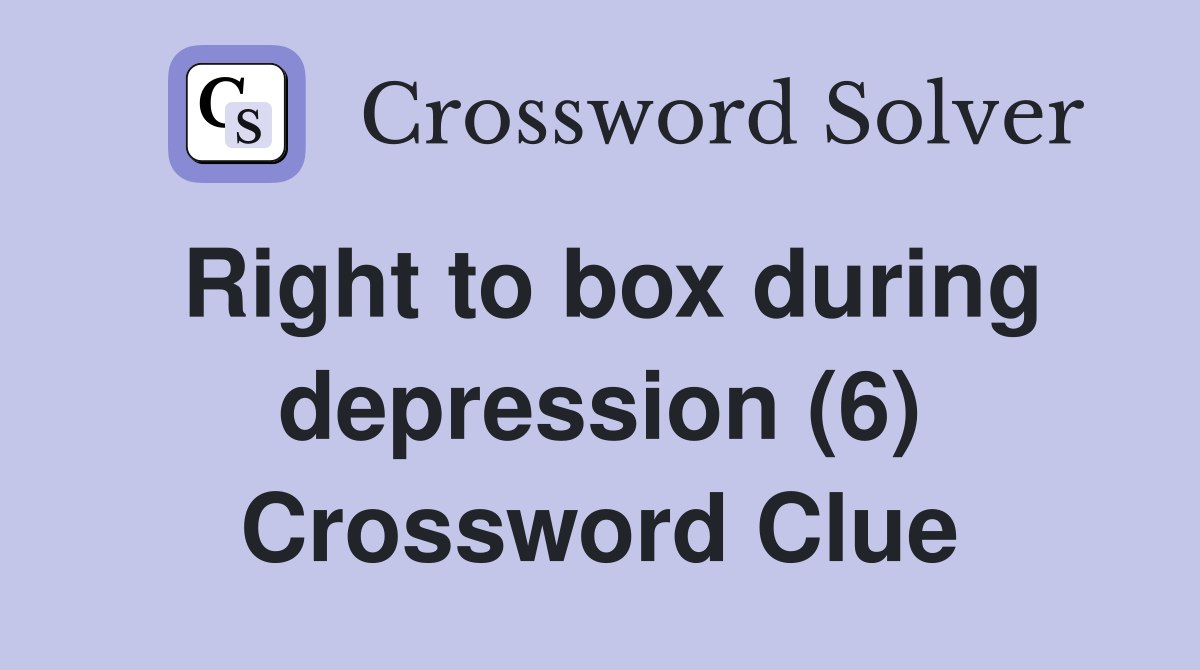 Right to box during depression (6) Crossword Clue